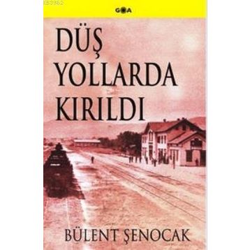 DÜŞ YOLLARDA KIRILDI - BÜLENT ŞENOCAK