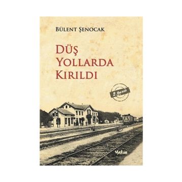DÜŞ YOLLARDA KIRILDI - BÜLENT ŞENOCAK