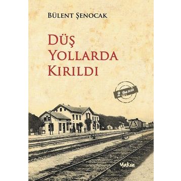 DÜŞ YOLLARDA KIRILDI - BÜLENT ŞENOCAK