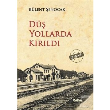 DÜŞ YOLLARDA KIRILDI - BÜLENT ŞENOCAK