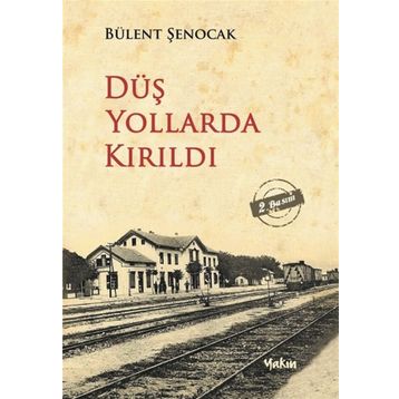 DÜŞ YOLLARDA KIRILDI - BÜLENT ŞENOCAK