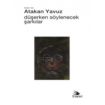 Düşerken Söylenecek Şarkılar - Atakan Yavuz