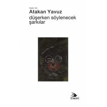 Düşerken Söylenecek Şarkılar - Atakan Yavuz