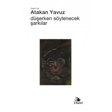 Düşerken Söylenecek Şarkılar - Atakan Yavuz