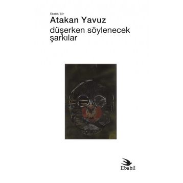 Düşerken Söylenecek Şarkılar - Atakan Yavuz