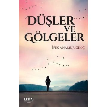 Düşler Ve Gölgeler - İpek Anamur Genç
