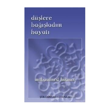 DÜŞLERE BAĞIŞLADIM HAYATI - MUHAMMED HIKMET