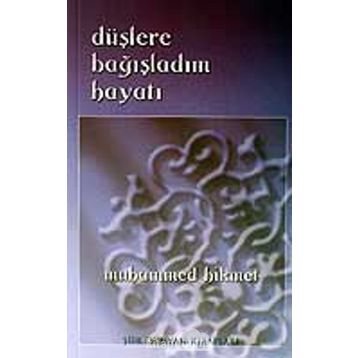 DÜŞLERE BAĞIŞLADIM HAYATI - MUHAMMED HIKMET