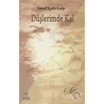 DÜŞLERİMDE KAL - İSMAİL KUTLU ÖZALP