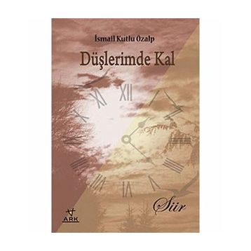 DÜŞLERİMDE KAL - İSMAİL KUTLU ÖZALP