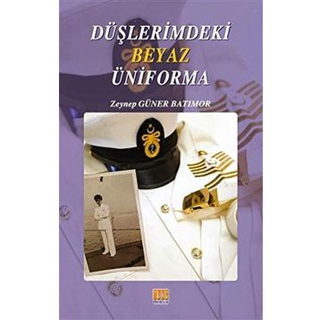 Düşlerimdeki Beyaz Üniforma - Zeynep Güner Batımor