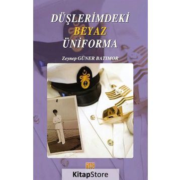Düşlerimdeki Beyaz Üniforma - Zeynep Güner Batımor