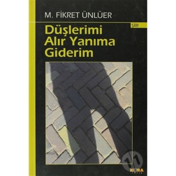DÜŞLERİMİ ALIR YANIMA GIDERIM - M. FIKRET ÜNLÜER