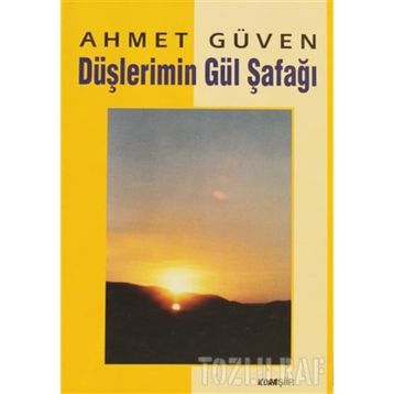 DÜŞLERİMİN GÜL ŞAFAĞI - AHMET GÜVEN
