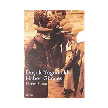 Düşük Yoğunluklu Haber Güncesi - Ekrem Sunar