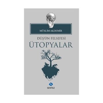 Düş'ün Felsefesi Ütopyalar - Müslim Akdemir