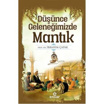Düşünce Geleneğimizde Mantık - İbrahim Çapak
