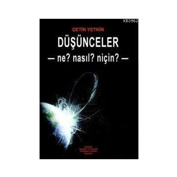 DÜŞÜNCELER - NE? NASL? NİÇİN? - ÇETİN YETKIN