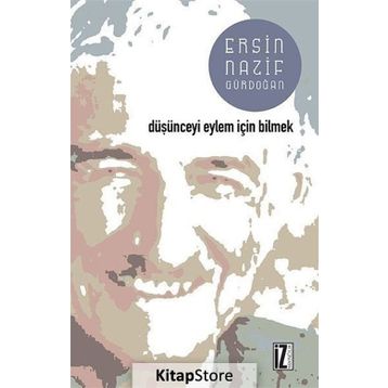 Düşünceyi Eylem İçin Bilmek - Ersin Nazif Gürdoğan
