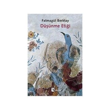 Düşünme Etiği - Fatmagül Berktay