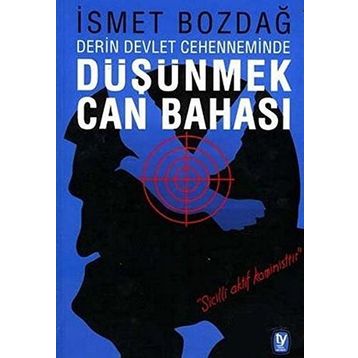 DÜŞÜNMEK CAN BAHASI DERIN DEVLET CEHENNEMINDE - İSMET BOZDAĞ