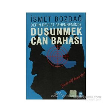 DÜŞÜNMEK CAN BAHASI DERIN DEVLET CEHENNEMINDE - İSMET BOZDAĞ