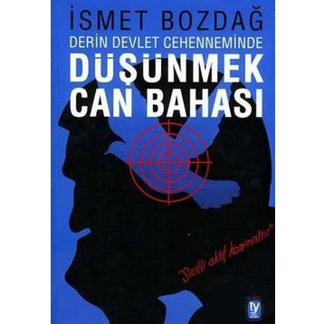 DÜŞÜNMEK CAN BAHASI DERIN DEVLET CEHENNEMINDE - İSMET BOZDAĞ