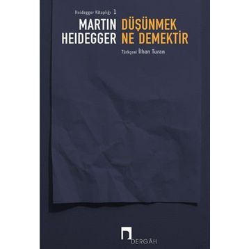 Düşünmek Ne Demektir? - Martin Heidegger