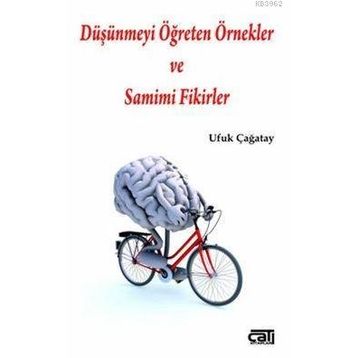 Düşünmeyi Öğreten Örnekler ve Samimi Fikirler - Ufuk Çağatay