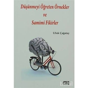 Düşünmeyi Öğreten Örnekler ve Samimi Fikirler - Ufuk Çağatay