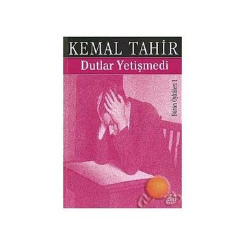 DUTLAR YETİŞMEDİ - KEMAL TAHIR