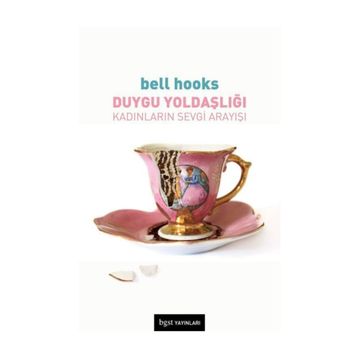 Duygu Yoldaşlığı: Kadınların Sevgi Arayışı - Bell Hooks