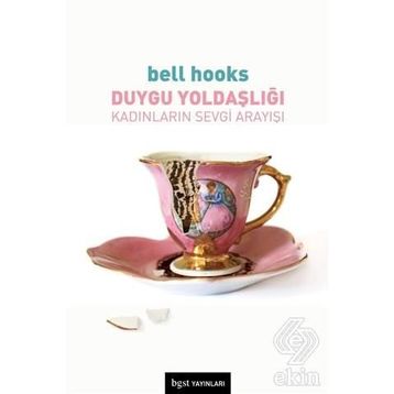 Duygu Yoldaşlığı: Kadınların Sevgi Arayışı - Bell Hooks