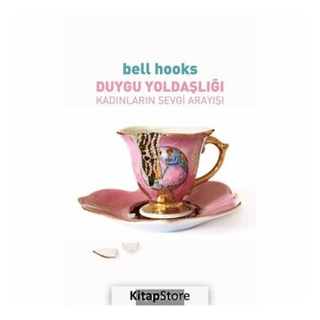 Duygu Yoldaşlığı: Kadınların Sevgi Arayışı - Bell Hooks