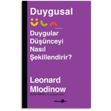 Duygular Düşünceyi Nasıl Şekillendirir? - Leonard Mlodinow