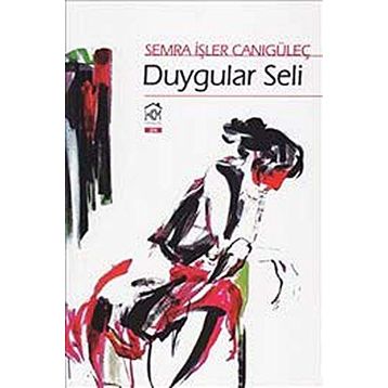 DUYGULAR SELI - SEMRA İŞLER CANIGÜLEÇ