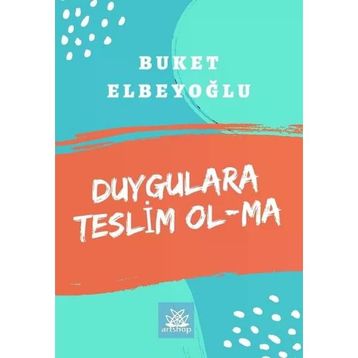 Duygulara Teslim Olma - Buket Elbeyoğlu