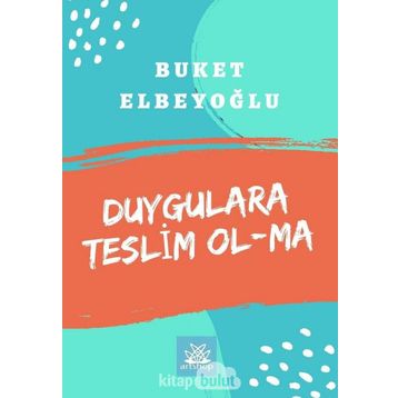 Duygulara Teslim Olma - Buket Elbeyoğlu