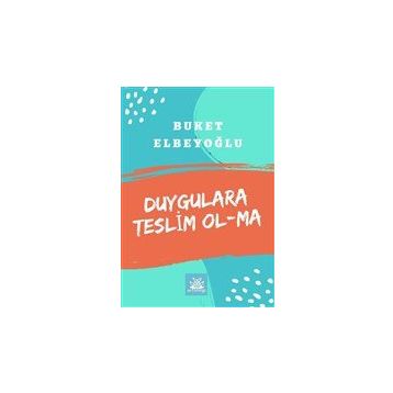 Duygulara Teslim Olma - Buket Elbeyoğlu