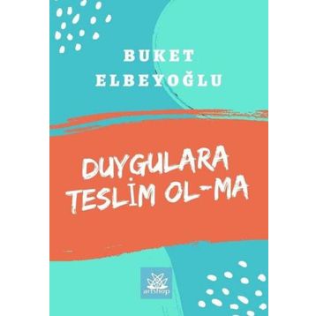 Duygulara Teslim Olma - Buket Elbeyoğlu