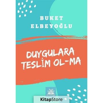 Duygulara Teslim Olma - Buket Elbeyoğlu