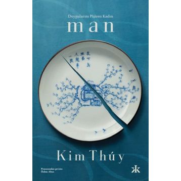 Duygularını Pişiren Kadın: Man - Kim Thuy