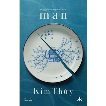 Duygularını Pişiren Kadın: Man - Kim Thuy