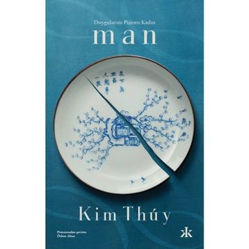 Duygularını Pişiren Kadın: Man - Kim Thuy