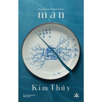 Duygularını Pişiren Kadın: Man - Kim Thuy