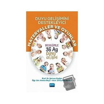Duyu Gelişimini Destekleyici Materyaller ve Oyunlar Bebeğimle 36 Ay Duyu Gelişimi Şehnaz Ceylan Hatice Beşir Nobel Akademik Yayıncılık