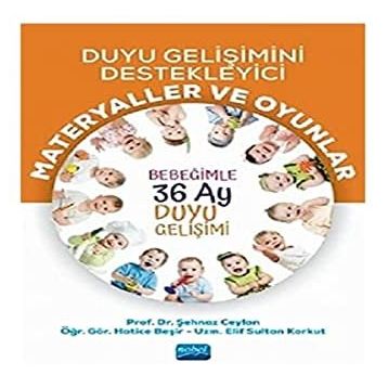 Duyu Gelişimini Destekleyici Materyaller ve Oyunlar Bebeğimle 36 Ay Duyu Gelişimi Şehnaz Ceylan Hatice Beşir Nobel Akademik Yayıncılık