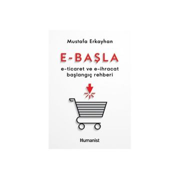 E - Başla - E - Ticaret ve E - İhracat Başlangıç Rehberi - Humanist Kitap Yayıncılık