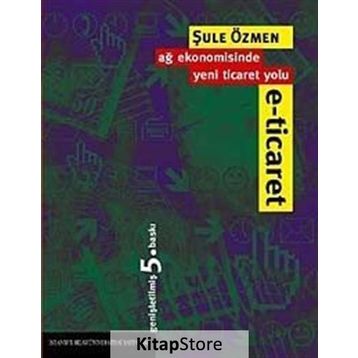 E-Ticaret Ağ Ekonomisinde Yeni Ticaret Yolu - Şule Özmen