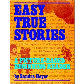 EASY TRUE STORIES A PICTURE-BASED BEGINNING READER - SANDRA HEYER